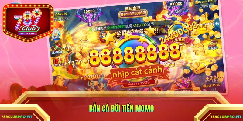 bắn cá đổi tiền Momo
