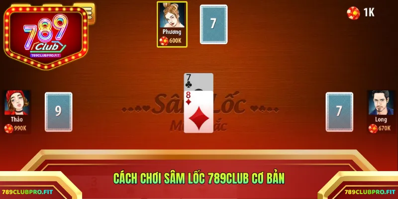 Cách chơi Sâm lốc 789CLUB cơ bản