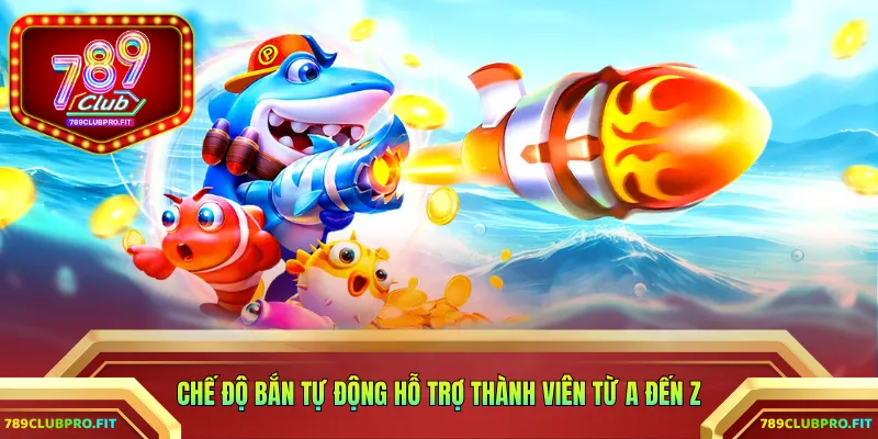 Chế độ bắn tự động hỗ trợ thành viên từ A đến Z