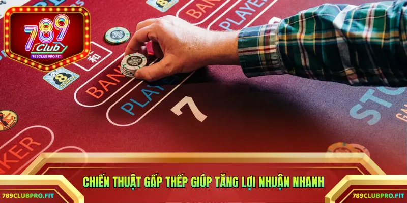 Chiến thuật gấp thếp giúp tăng lợi nhuận nhanh