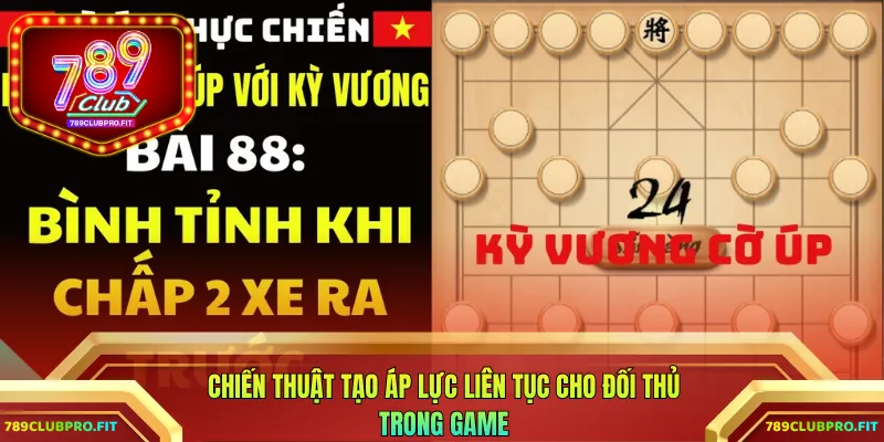 Chiến thuật tạo áp lực liên tục cho đối thủ trong game
