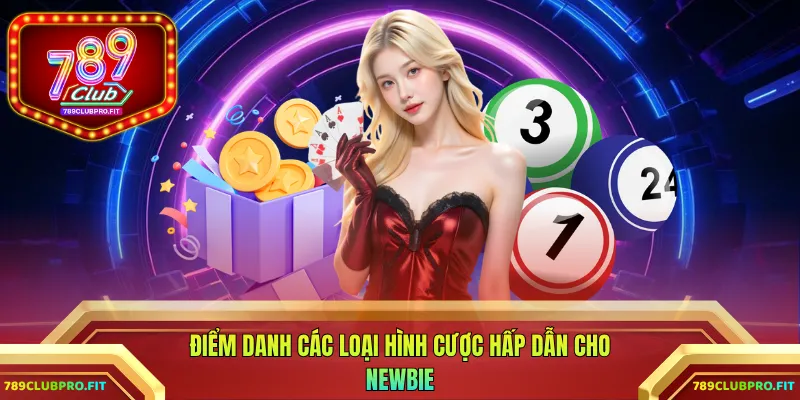 Điểm danh các loại hình cược hấp dẫn cho Newbie