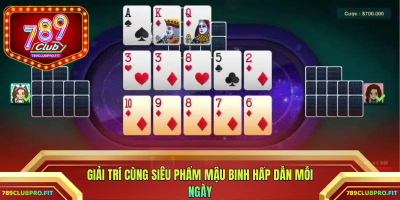 Giải trí cùng siêu phẩm mậu binh hấp dẫn mỗi ngày