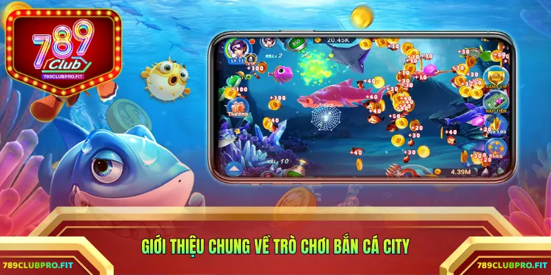Giới thiệu chung về trò chơi bắn cá City