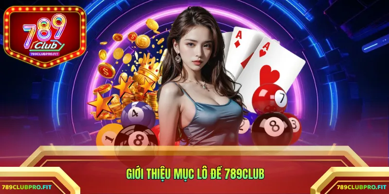 Giới thiệu mục lô đề 789CLUB
