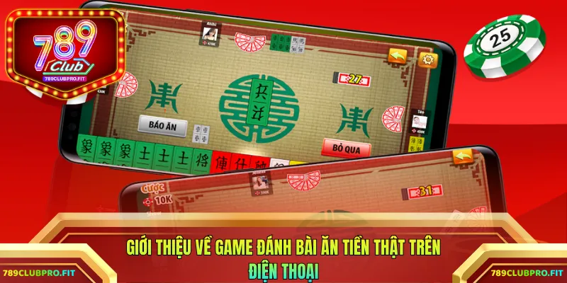 Giới thiệu về game đánh bài ăn tiền thật trên điện thoại