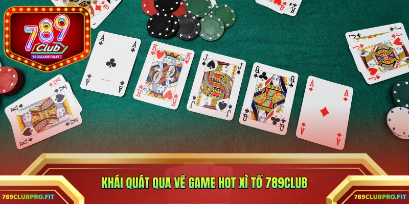 Khái quát qua về game hot xì tố 789CLUB