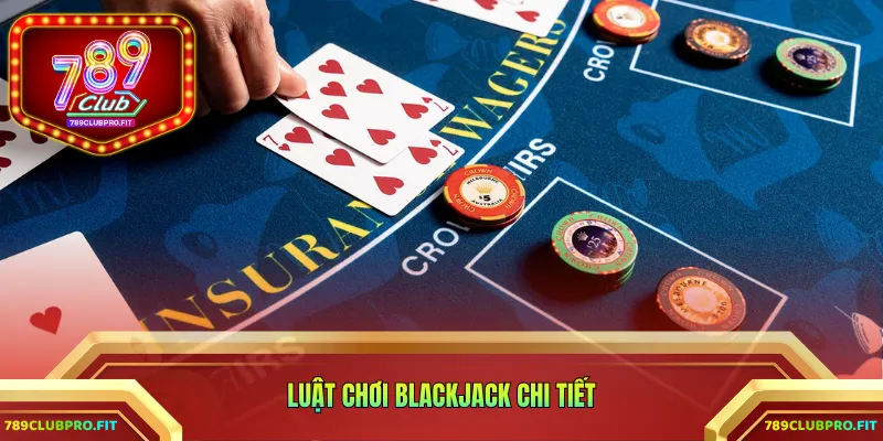 Luật chơi Blackjack chi tiết