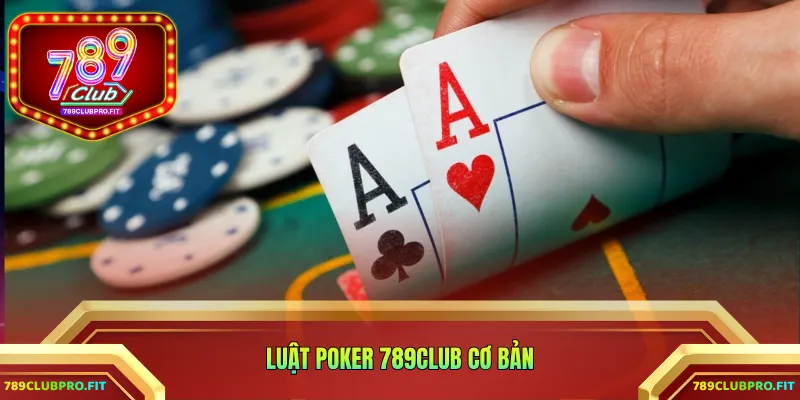 Luật Poker 789CLUB cơ bản