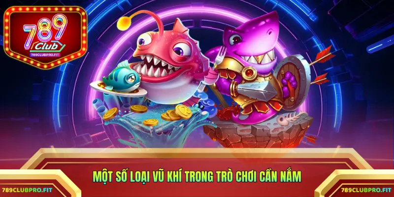 Một số loại vũ khí trong trò chơi cần nắm