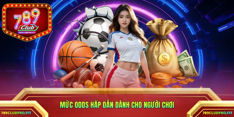 Mức odds hấp dẫn dành cho người chơi