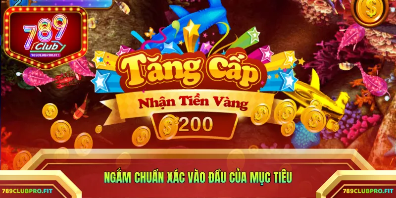 Ngắm chuẩn xác vào đầu của mục tiêu