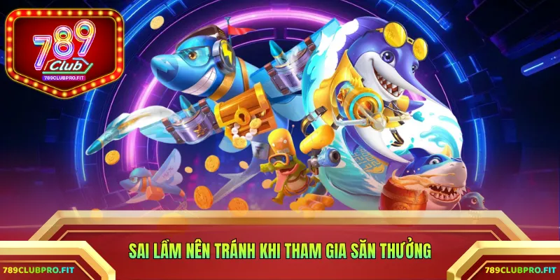 Sai lầm nên tránh khi tham gia săn thưởng