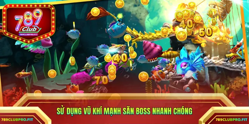 Sử dụng vũ khí mạnh săn boss nhanh chóng