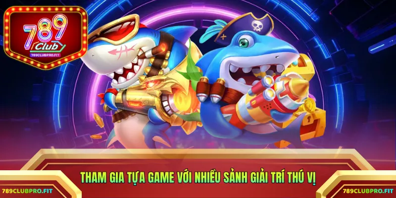 Tham gia tựa game với nhiều sảnh giải trí thú vị