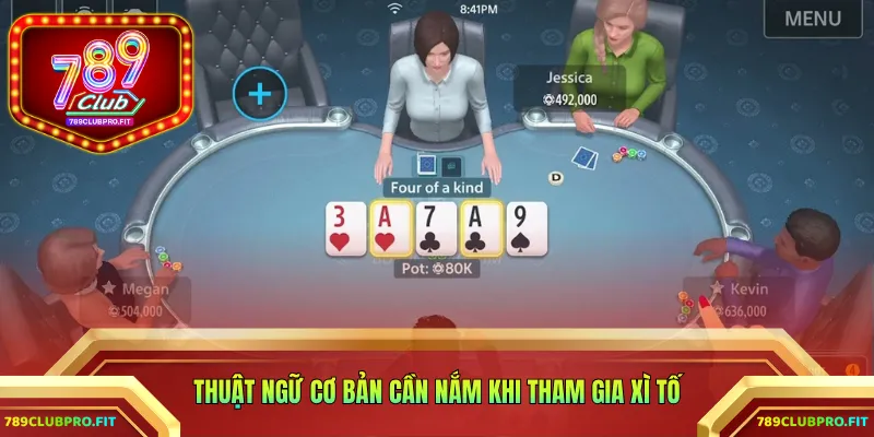 Thuật ngữ cơ bản cần nắm khi tham gia xì tố