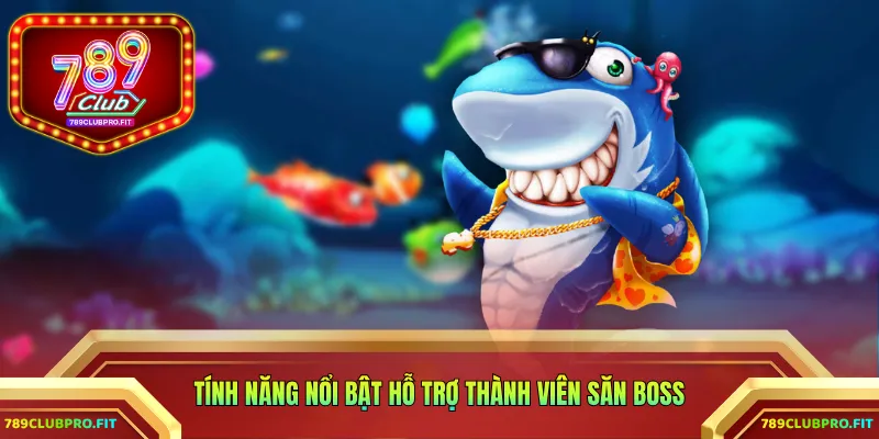 Tính năng nổi bật hỗ trợ thành viên săn boss
