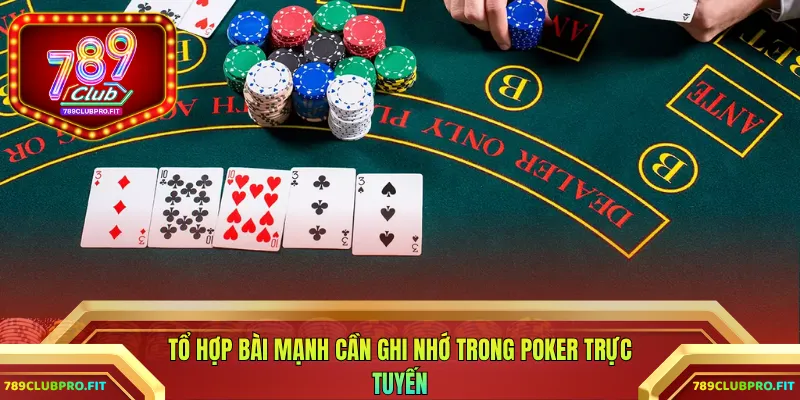 Tổ hợp bài mạnh cần ghi nhớ trong Poker trực tuyến