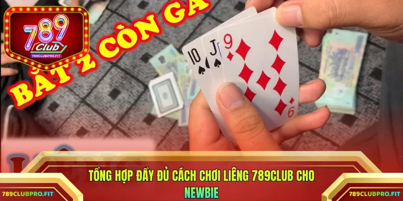 Tổng hợp đầy đủ cách chơi Liêng 789CLUB cho Newbie