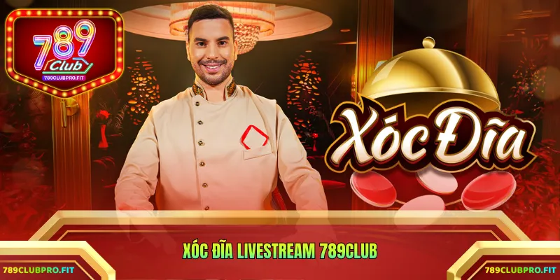 Xóc Đĩa Livestream 789CLUB